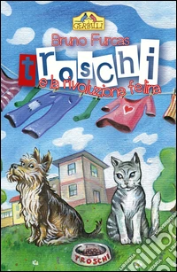 Troschi e la rivoluzione felina. Storia di un abbaio e di tanti miagolii libro