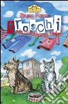 Troschi e la rivoluzione felina. Storia di un abbaio e di tanti miagolii libro