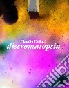 Discromatopsia libro di Dellacà Claudio