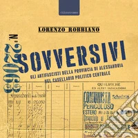 Sovversivi. Gli antifascisti della provincia di Alessandria nel casellario politico centrale libro