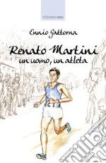 Renato Martini. Un uomo, un atleta libro