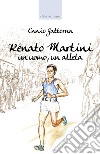 Renato Martini. Un uomo, un atleta libro