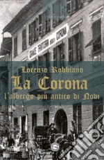 La Corona. L'albergo più antico di Novi libro