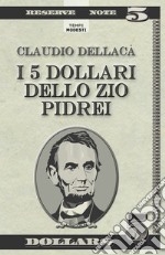 I 5 dollari dello zio Pidrei. Un racconto, una favola e qualche poesia