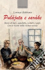 Pulàjnta e saràke. Storie di baci, agnolotti, corzetti e gufé. Con le ricette della cucina novese libro