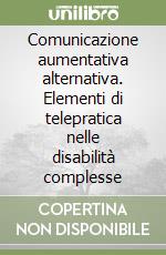 Comunicazione aumentativa alternativa. Elementi di telepratica nelle disabilità complesse libro