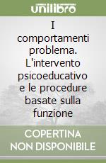 I comportamenti problema. L'intervento psicoeducativo e le procedure basate sulla funzione