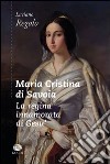 Maria Cristina di Savoia. La regina innamorata di Gesù libro