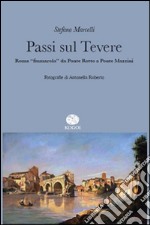 Passi sul Tevere. Roma «fiumarola» da Ponte Rotto a Ponte Mazzini