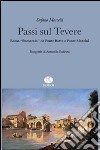 Passi sul Tevere. Roma «fiumarola» da Ponte Rotto a Ponte Mazzini libro di Marcelli Stefano