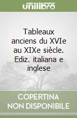 Tableaux anciens du XVIe au XIXe siècle. Ediz. italiana e inglese libro