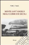 Monte Sant'Angelo negli ultimi due secoli libro