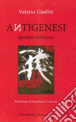 Antigenesi. Apoteosi dell'essere libro