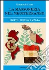 La massoneria nel Meditteraneo. Egitto, Tunisia e Malta libro