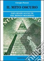 Il mito oscuro. Influenze occulte nel mondo moderno libro