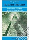 Il mito oscuro. Influenze occulte nel mondo moderno libro di Faraci Giorgio