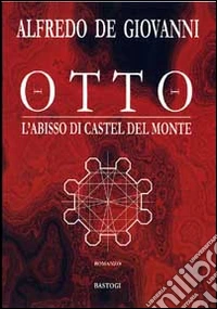 Otto. L'abisso di Castel del Monte libro
