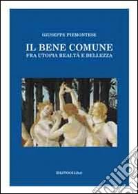 Il bene comune. Fra utopia, realtà e bellezza