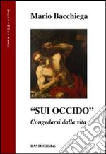 «Sui occido». Congedarsi dalla vita libro