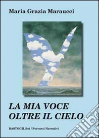 La mia voce oltre il cielo libro