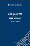 La porta sul buio. Silloge poetica libro di Aveni Rosario