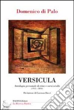 Versicula. Antologia personale di rime e versi sciolti (1955-2014) libro