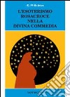 L'esoterismo Rosacroce nella Divina Commedia libro
