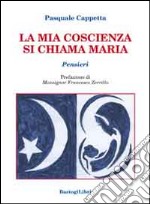 La mia coscienza si chiama Maria. Pensieri libro