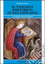 Il vangelo esoterico di san Giovanni. Il vangelo degli inziati libro