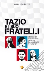 Tazio e i suoi fratelli. Antologia di racconti sportivi da Nuvolari a Federer libro