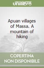 Apuan villages of Massa. A mountain of hiking libro