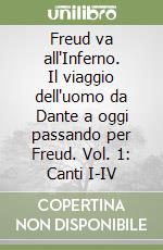 Freud va all'Inferno. Il viaggio dell'uomo da Dante a oggi passando per Freud. Vol. 1: Canti I-IV libro