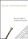 Sacre conversazioni. Le croci dipinte di Giuliano Collina. Catalogo della mostra (Bellinzona, 19 marzo-30 aprile 2016). Ediz. illustrata libro