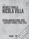 Nicola Villa. Opera grafica-Graphic works 1996-2016. Ediz. illustrata libro