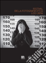 Festival della fotografia etica 2016. Ediz. multilingue libro