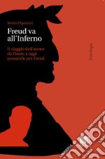 Freud va all'Inferno. Il viaggio dell'uomo da Dante a oggi passando per Freud libro