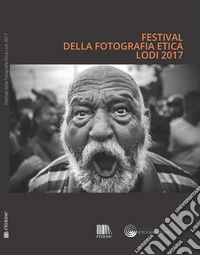 Festival della fotografia etica 2017. Ediz. italiana e inglese libro