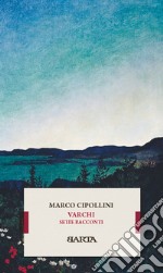 Varchi. Sette racconti libro