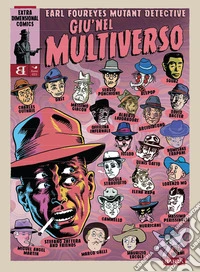 Earl Foureyes Mutant Detective. Giù nel multiverso libro