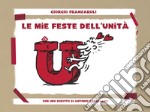 Le mie feste dell'Unità libro