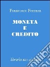 Moneta e credito libro di Ferrara Francesco