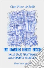 Lo Stato sono loro. Dallo Stato territoriale alle comunità volontarie libro