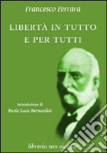 Libertà in tutto e per tutti libro