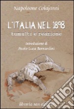 L'Italia nel 1898. Tumulti e reazione libro