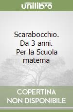 Scarabocchio. Da 3 anni. Per la Scuola materna libro