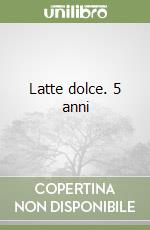 Latte dolce. 5 anni
