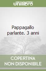 Pappagallo parlante. 3 anni libro