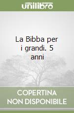 La Bibba per i grandi. 5 anni libro