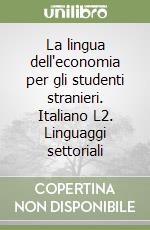 La lingua dell'economia per gli studenti stranieri. Italiano L2. Linguaggi settoriali