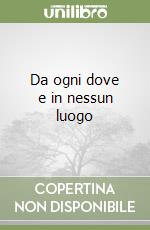 Da ogni dove e in nessun luogo libro